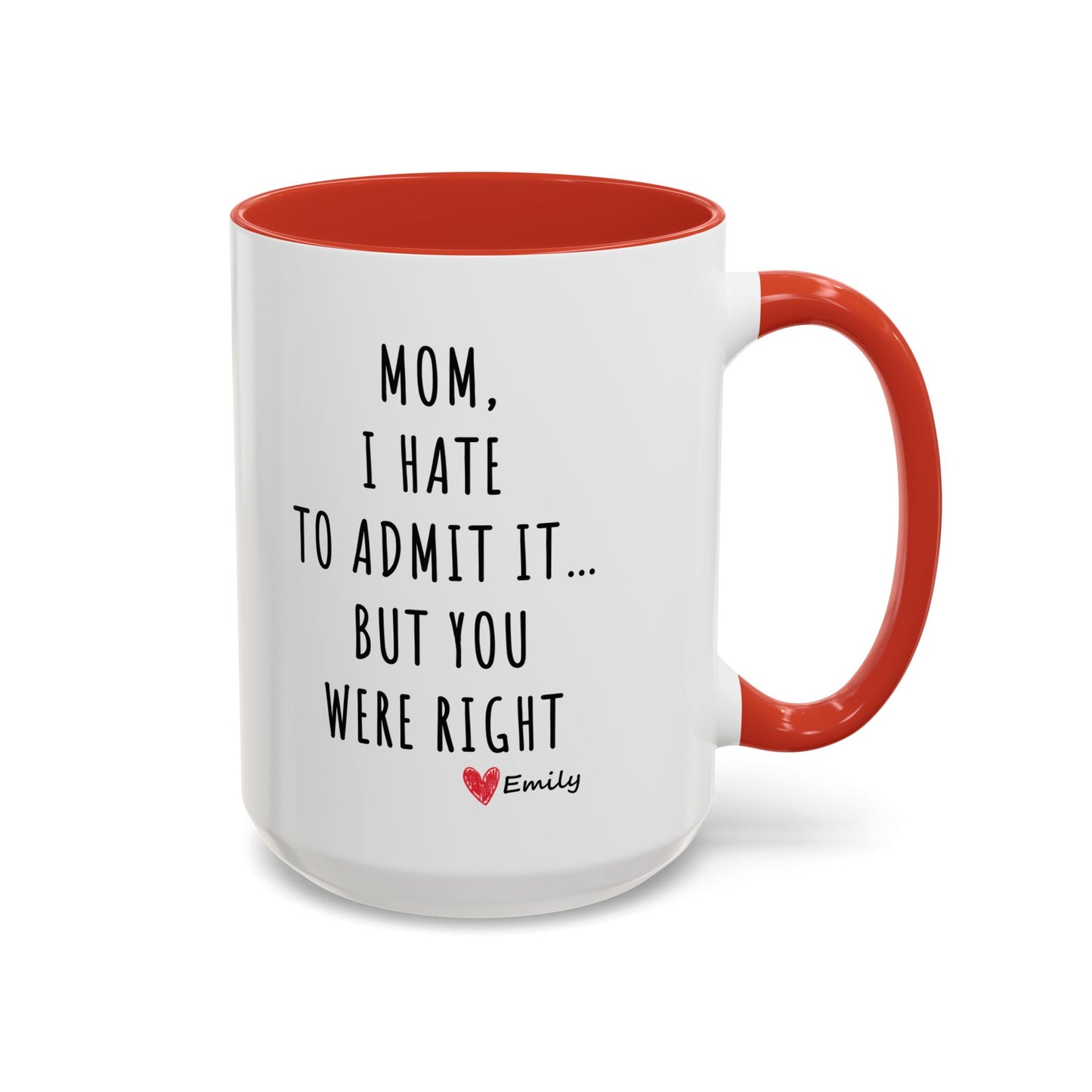 Funny Mother’s Day Mug – 'Mom, I Hate to Admit It… But You Were Right' – Perfect Gift for Mom