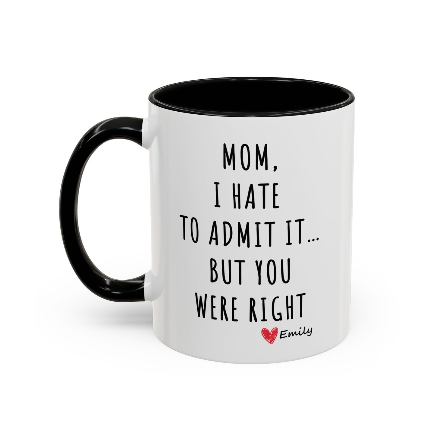 Funny Mother’s Day Mug – 'Mom, I Hate to Admit It… But You Were Right' – Perfect Gift for Mom
