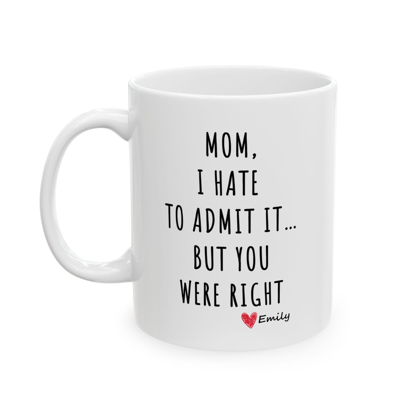 Funny Mother’s Day Mug – 'Mom, I Hate to Admit It… But You Were Right' – Perfect Gift for Mom