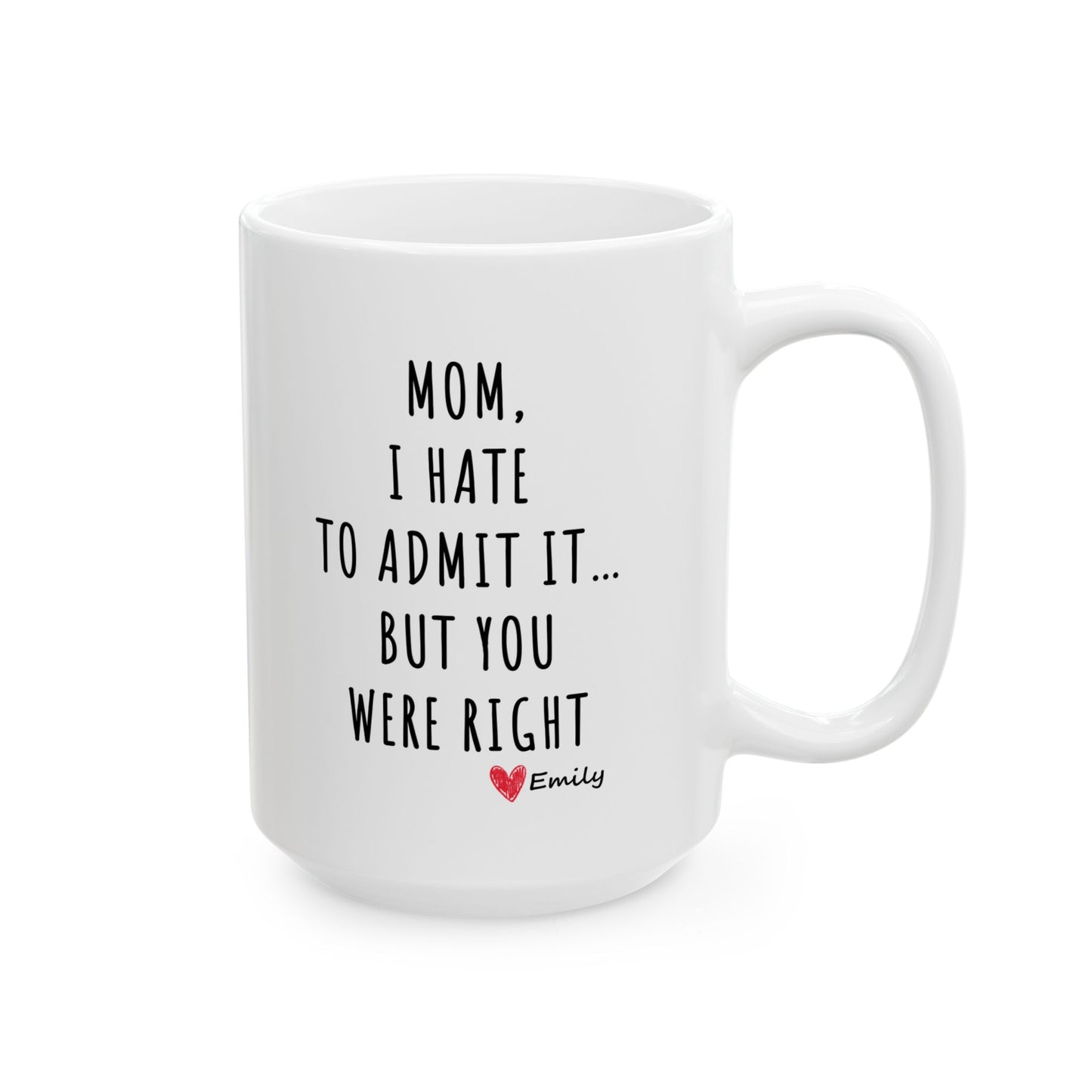 Funny Mother’s Day Mug – 'Mom, I Hate to Admit It… But You Were Right' – Perfect Gift for Mom