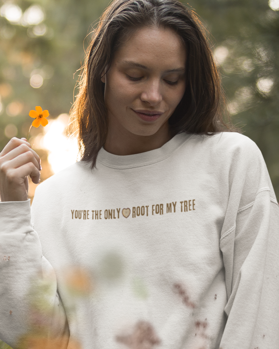 You're The Only Root For My Tree Sweatshirt – Romantic & Cozy Gift for Couples